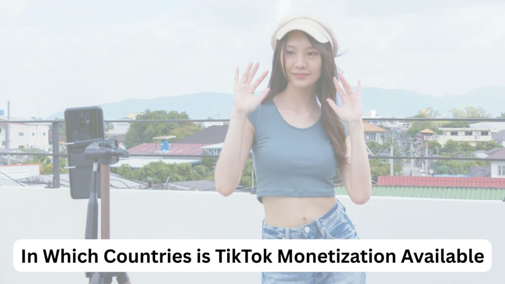 In Which Countries TikTok Monetization is Available